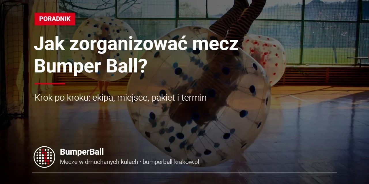 How to organise a Bumper Ball game in Krakow – a step-by-step guide